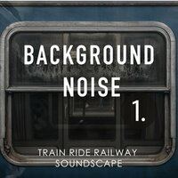 Train Ride Railway Soundscape, Pt. 20 - Thomas O'Reilly