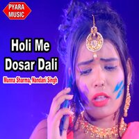 Holi Me Dosar Dali - Munna Sharma & Nandani Singh