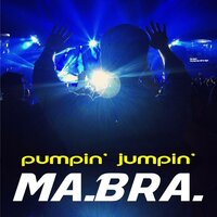 Pumpin' Jumpin' - Ma.Bra.