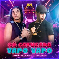 Só Cavucada Vapo Vapo - HACKZIN22 & LC GOMES