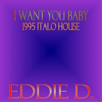 I Want You Baby - Eddie D