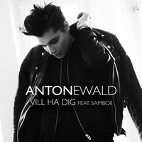 Vill ha dig - Anton Ewald & Samboii