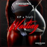 Waiting - XIP & TrizO & Konsequence Muzik & XiP Boss & XIP, TrizO