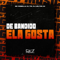 De Bandido Ela Gosta - MC DOBELLA & DJ 7W & DJ LEILTON 011