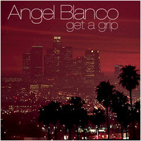 Get A Grip - Angel Blanco & Lucius Lowe