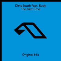 The First Time - Dirty South & Rudy