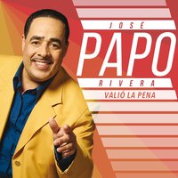 Valió la Pena - José "Papo" Rivera