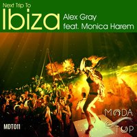 Next Trip to Ibiza - Alex Gray & Monica Harem & Silvio Carrano