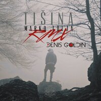 Tišina - Marko Tolja & Denis Goldin