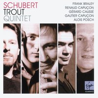 Piano Quintet in A 'The Trout' D667: I.       Allegro vivace - Renaud Capucon & Gautier Capucon & Frank Braley & Gérard Causse & Alois Posch & Франц Шуберт