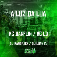 A Luz da Lua - Mc Danflin & Mc LD & DJ LUAN PJ & DJ Mandrake