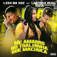 Me Amarro no Tralhinha Que Machuca - Leek na Voz & Laryssa Real & Rennan no Beat