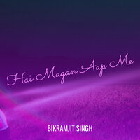 Hai Magan Aap Me - Bikramjit Singh