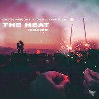 the heat - Ghostdragon & Charlie Copper & Hannah Zhao & BrillLion