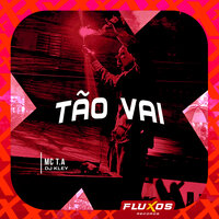 Tão Vai - MC T.A & DJ Kley