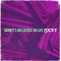 Money's Influence on Life - Lucky