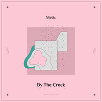 By The Creek - Metic