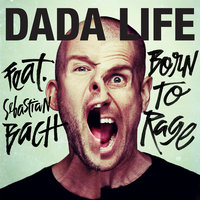 Born To Rage - Dada Life & Sebastian Bach