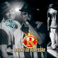 Dr Robyssão - Bailão do Robyssão & Swingueira das Antigas