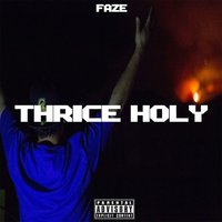 Thrice Holy - Faze