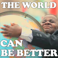 The World Can Be Better - The Gregory Brothers & Kid President