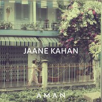 Jaane Kahan - Aman