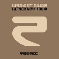 Everybody Movin' Around - Supersonic & Taka Boom