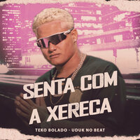 Senta Com a Xereca - Teko Bolado & Uduk no Beat
