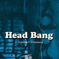 Head Bang - El Hadaba & Kheldawy