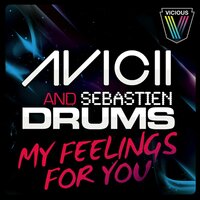 My Feelings For You - Avicii & Sebastien Drums & Whelan & Di Scala