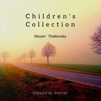 Children's Album Op. 39, TH 141: XXII. Song of the Lark, Lentamente - Classical Mirror & Пётр Ильич Чайковский