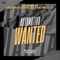 Automotivo Wanted - DJ Henrique 011 & MC Douglinhas Da Zo & MC Nego JT