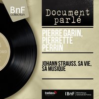 Johann Strauss. Sa vie, sa musique, Pt. 2 - Pierre Garin & Pierrette Perrin & Henri Poirier & Henri Virlogeux & Noëlle Hussenot & Jean-Pierre Constant & Иоганн Штраус-сын & Иоганн Штраус-отец
