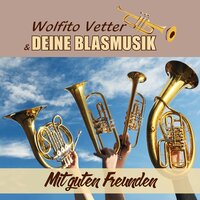 Wenn wir Musikanten feiern - Wolfito Vetter und deine Blasmusik