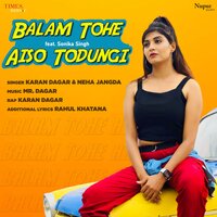 Balam Tohe Aiso Todungi - Sonika Singh & Karan Dagar & Neha Jangda