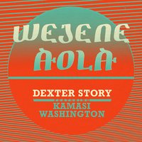 Wejene Aola - Dexter Story & Kamasi Washington