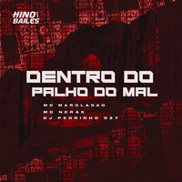 Dentro do Palho do Mal - MC MAROLADÃO & Mc Nerak & DJ PEDRINHO DZ7