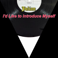 I'd Like to Introduce Myself - Julian