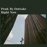 Right Now - Prod. By Outtake