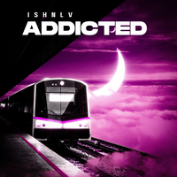 Addicted - ISHNLV