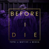 Before I Die - Tepki & Misha & Motive