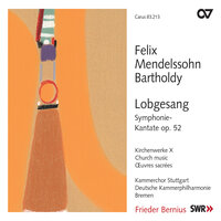 Mendelssohn: Symphony No. 2 in B-Flat Major, Op. 52, MWV A 18 "Hymn Of Praise" - X. Allegro non troppo "Ihr Völker, bringet her dem Herrn Ehre und Macht!" - The Deutsche Kammerphilharmonie Bremen & Frieder Bernius & Kammerchor Stuttgart & Феликс Мендельсон