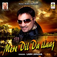 Mere Dil Da Ilaaj - Labh Janjua