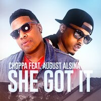 She Got It - Choppa & August Alsina