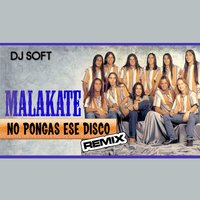 No Pongas Ese Disco - DJ Soft & Malakate