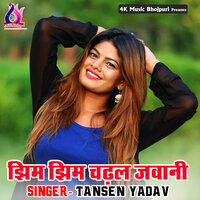 Jhim Jhim Chadhal Jawani - Tansen Yadav