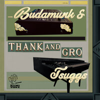 Thank and Gro (Interlude) - Budamunk & Tsuggs