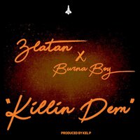 Killin Dem - Burna Boy & Zlatan