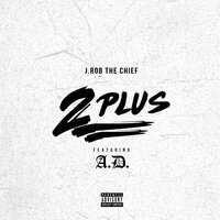 2 Plus - J.Rob The Chief & Ad