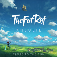 Close To The Sun - TheFatRat & Anjulie